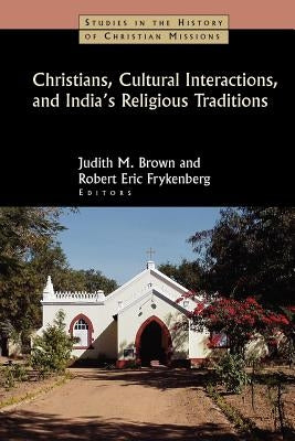 Christians, Cultural Interactions, and India's Religious Traditions by Brown, Judith M.
