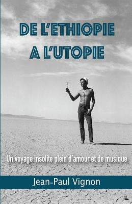 De l'Ethiopie à l'Utopie: Un voyage plein d'amour et de musique by Vignon, Jean-Paul