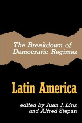 The Breakdown of Democratic Regimes, Latin America by Linz, Juan J.