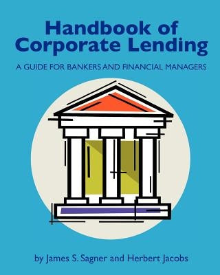 Handbook of Corporate Lending: A Guide for Bankers and Financial Managers by Jacobs, Herbert
