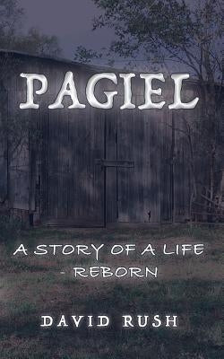 Pagiel: A Story of a Life - Reborn by Rush, David