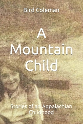 A Mountain Child: Stories of an Appalachian Childhood by Anderson, Crystal