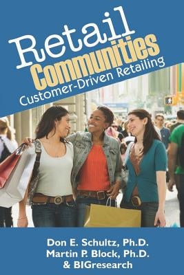Retail Communities: Customer-Driven Retailing by Block Ph. D., Martin P.
