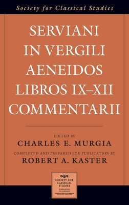 Serviani in Vergili Aeneidos Libros IX-XII Commentarii by Murgia, Charles