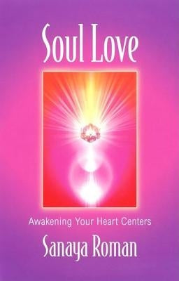 Soul Love: Art Activities for All Ages by Roman, Sanaya