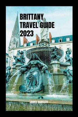 Brittany Travel Guide 2023 by Bartlett, James