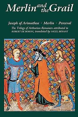 Merlin and the Grail: Joseph of Arimathea, Merlin, Perceval: The Trilogy of Arthurian Prose Romances Attributed to Robert de Boron by Bryant, Nigel