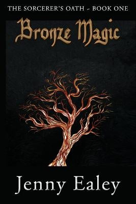 Bronze Magic: Sorcerer's Oath Book 1 by Ealey, Jenny