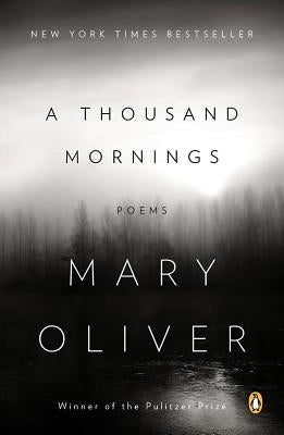 A Thousand Mornings: Poems by Oliver, Mary