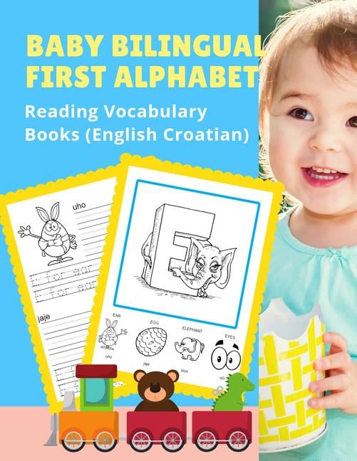 Baby Bilingual First Alphabet Reading Vocabulary Books (English Croatian): 100+ Learning ABC frequency visual dictionary flash cards childrens games l by Readiness, Language