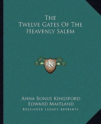 The Twelve Gates of the Heavenly Salem by Kingsford, Anna Bonus