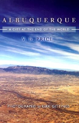 Albuquerque: A City at the End of the World by Price, V. B.