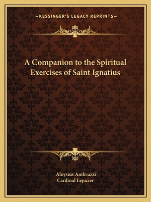A Companion to the Spiritual Exercises of Saint Ignatius by Ambruzzi, Aloysius
