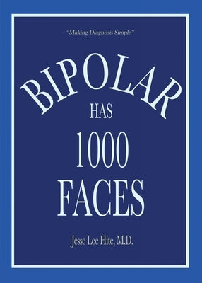 Bipolar Has 1000 Faces by Hite, Jesse Lee