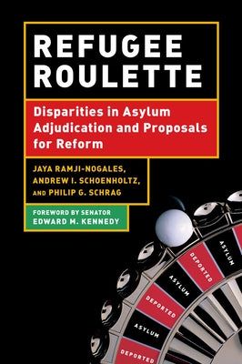 Refugee Roulette: Disparities in Asylum Adjudication and Proposals for Reform by Schrag, Philip G.