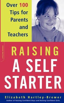 Raising a Self-Starter: Over 100 Tips for Parents and Teachers by Hartley-Brewer, Elizabeth