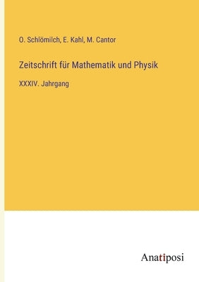 Zeitschrift für Mathematik und Physik: XXXIV. Jahrgang by Schlömilch, O.