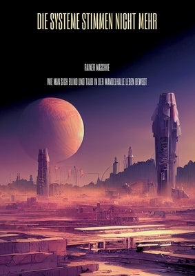 Die Systeme stimmen nicht mehr: Wie man sich blind und taub in der Wandelhalle Leben bewegt by Maschke, Rainer