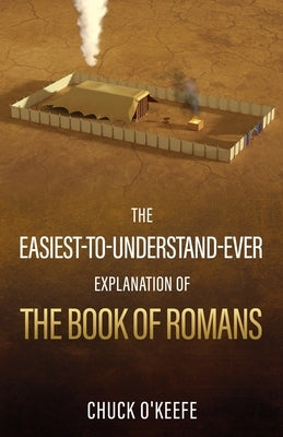 The Easiest-To-Understand-Ever Explanation of The Book of Romans by O'Keefe, Chuck