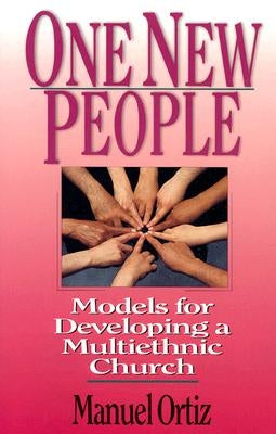 One New People: Models for Developing a Multiethnic Church by Ortiz, Manuel