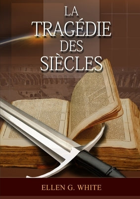 La Tragedie Des Siecles: La Grande Controverse, Vers Jésus, Jésus-Christ, Le Meilleur Chemin by G. White, Ellen