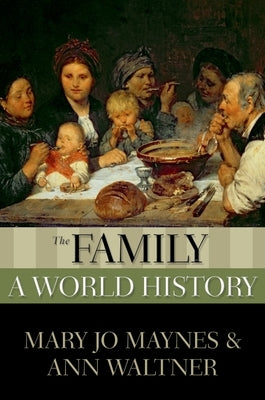 The Family: A World History by Maynes, Mary Jo