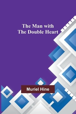 The Man with the Double Heart by Hine, Muriel
