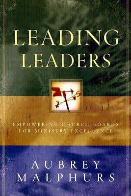 Leading Leaders: Empowering Church Boards for Ministry Excellence by Malphurs, Aubrey