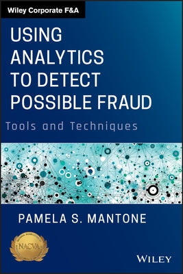 Using Analytics to Detect Possible Fraud: Tools and Techniques by Mantone, Pamela S.