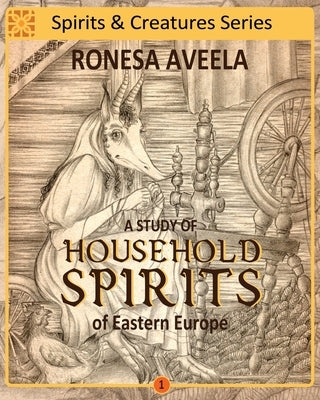 A Study of Household Spirits of Eastern Europe by Aveela, Ronesa