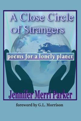 A Close Circle of Strangers: Poems for a Lonely Planet by Morrison, G. L.