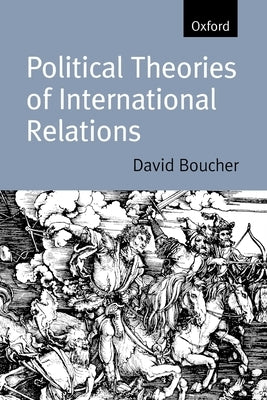 Political Theories of International Relations: From Thucydides to the Present by Boucher, David