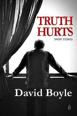 Truth Hurts: A collection of short stories by Boyle, David