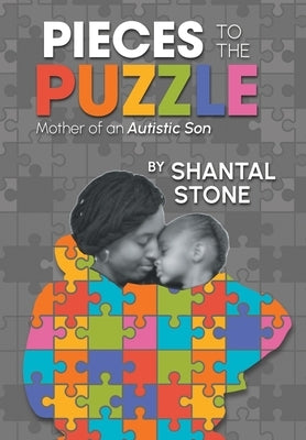 Pieces To The Puzzle: Mother of an Autistic Son by Stone, Shantal