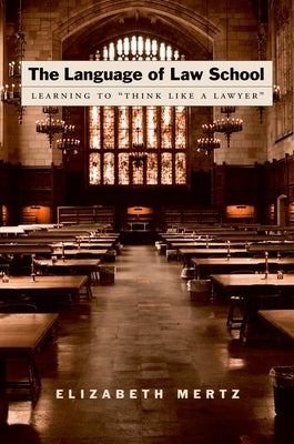 The Language of Law School: Learning to Think Like a Lawyer by Mertz, Elizabeth