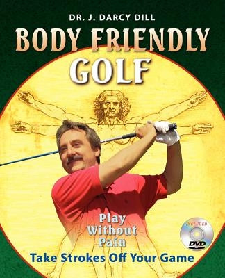 Body Friendly Golf by Dill, J. D.