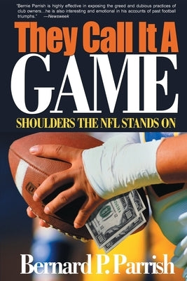 They Call It a Game: Shoulders the NFL Stands on by Parrish, Bernie