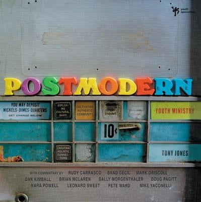Postmodern Youth Ministry: Exploring Cultural Shift, Creating Holistic Connections, Cultivating Authentic Community by Jones, Tony
