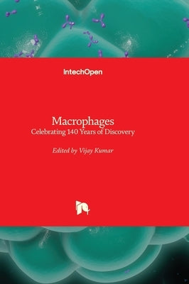 Macrophages - Celebrating 140 Years of Discovery by Kumar, Vijay