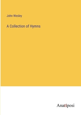 A Collection of Hymns by Wesley, John