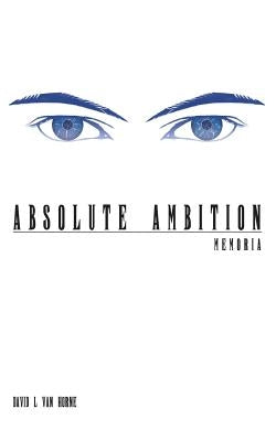 Absolute Ambition: Memoria by Van Horne, David L.