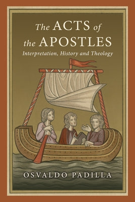 The Acts of the Apostles: Interpretation, History and Theology by Padilla, Osvaldo
