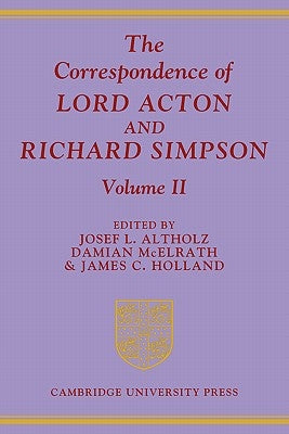 The Correspondence of Lord Acton and Richard Simpson: Volume 2 by Altholz, Josef L.