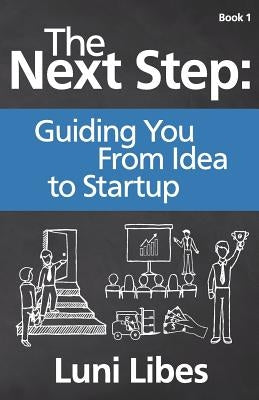 The Next Step: Guiding You From Idea to Startup by Libes, Luni