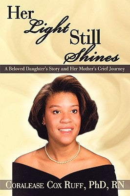 Her Light Still Shines: A Beloved Daughter's Story and Her Mother's Grief Journey by Ruff, Coralease Cox
