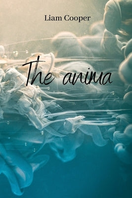 The anima by Cooper, Liam
