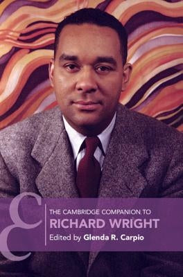 The Cambridge Companion to Richard Wright by Carpio, Glenda R.