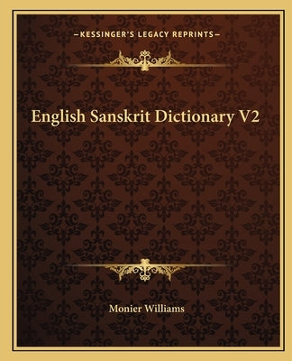 English Sanskrit Dictionary V2 by Williams, Monier