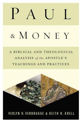 Paul and Money: A Biblical and Theological Analysis of the Apostle's Teachings and Practices by Verbrugge, Verlyn