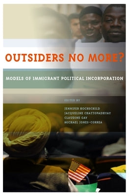 Outsiders No More?: Models of Immigrant Political Incorporation by Hochschild, Jennifer